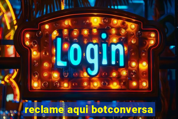 reclame aqui botconversa